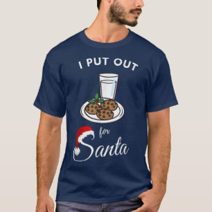 I put out for santa milk and cookies Christmas fun T-Shirt