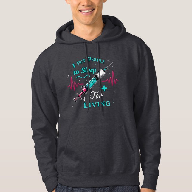 I put people to sleep for living anesthesia nurse hoodie (Front)