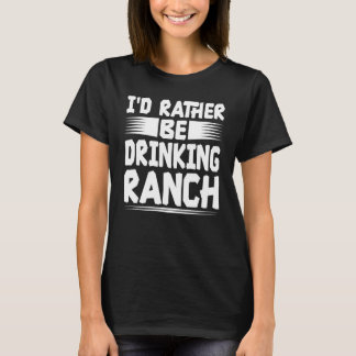 I Put Ranch on Everything Ranch Dressing T-Shirt