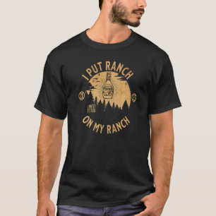 I put Ranch on my Ranch Shirt Funny Vintage Ranch