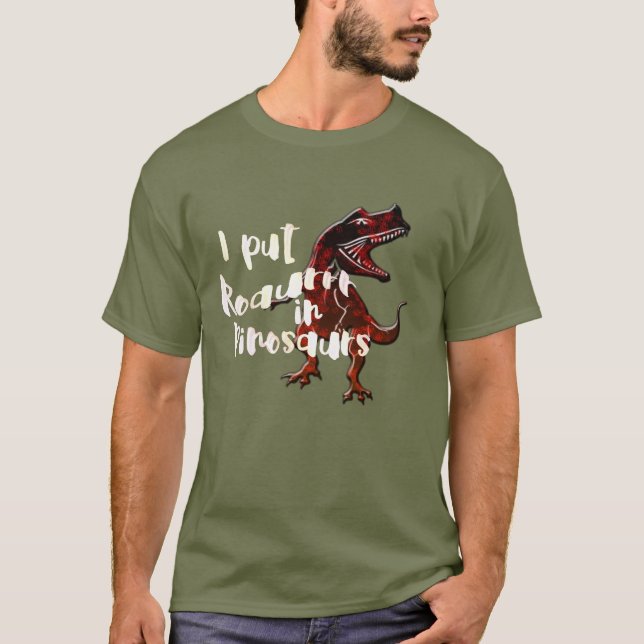 I Put Roaurrr In Dinosaur - T Rex Funny Tee (Front)