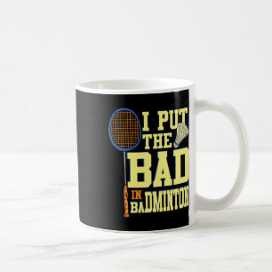 I Put The Bad In Badminton 2 Coffee Mug