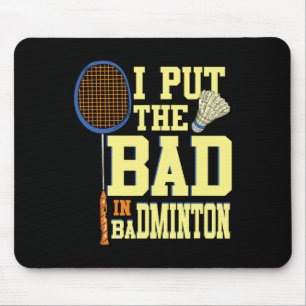 I Put The Bad In Badminton 2 Mouse Pad