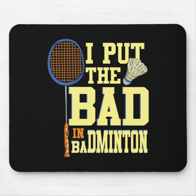 I Put The Bad In Badminton 2  Mouse Pad (Front)
