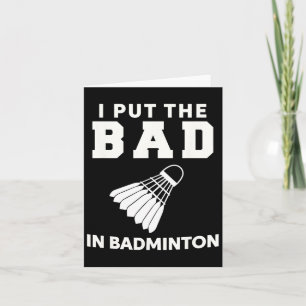 I Put The Bad In Badminton 3 Card