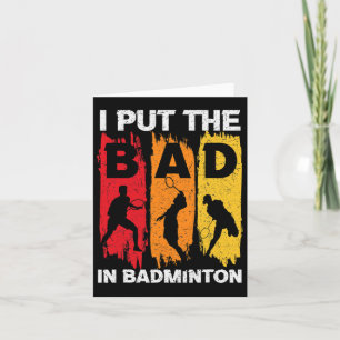 I Put The Bad In Badminton 5 Card