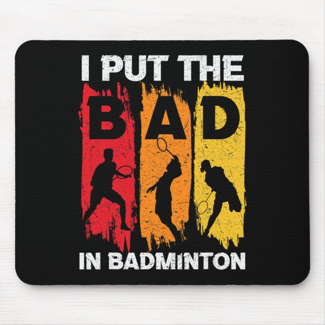I Put The Bad In Badminton 5  Mouse Pad (Front)