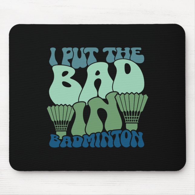 I Put The Bad In Badminton 9  Mouse Pad (Front)