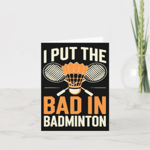 I Put The Bad In Badminton Card