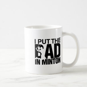 I Put The Bad In Badminton Coffee Mug