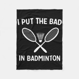 I Put The Bad In Badminton Fleece Blanket