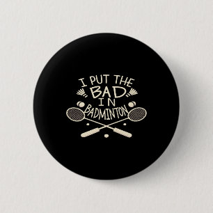 I Put The Bad In Badminton Funny Athlete 2 Inch Round Button