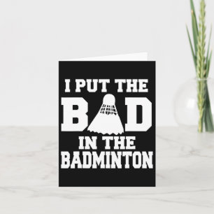 I Put The Bad In Badminton Funny Badminton Player  Card