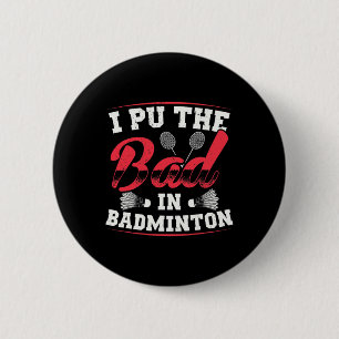 I Put The Bad In Badminton Funny Vintage Retro Des 2 Inch Round Button