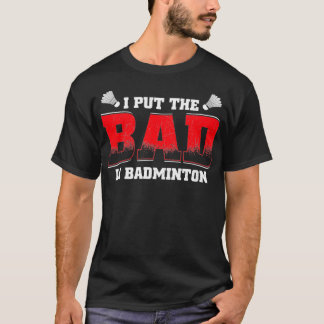 I Put The Bad in Badminton Funny Vintage Retro Des T-Shirt