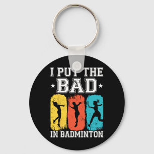 I Put The Bad In Badminton I Shuttle I Badminton 1 Keychain