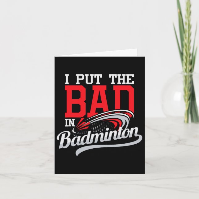 I Put The Bad In Badminton - Player Shuttle Bird A Card (Front)