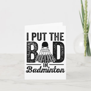I Put The Bad In Badminton Player Sport Shuttle  Card