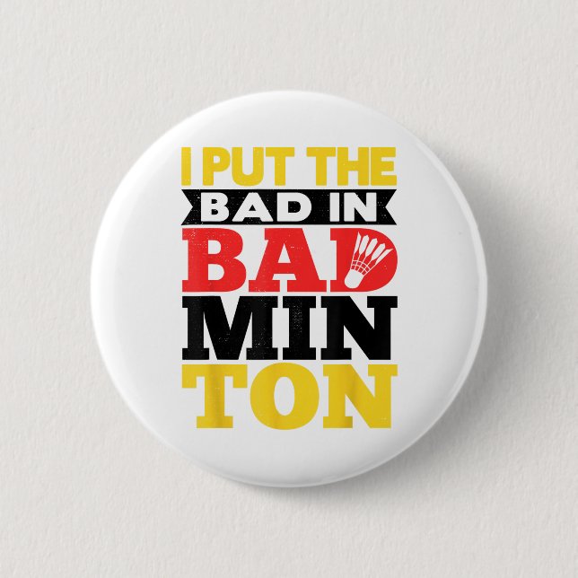I Put The Bad In Badminton Shuttle Badminton Playe 2 Inch Round Button (Front)