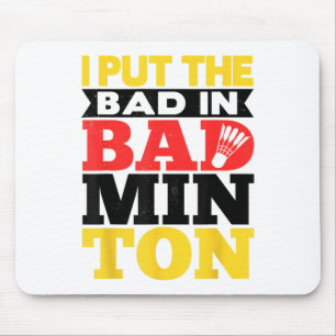 I Put The Bad In Badminton Shuttle Badminton Playe Mouse Pad