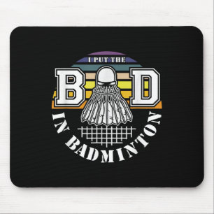 I Put The Bad In Badminton Shuttle Enthusiast Humo Mouse Pad