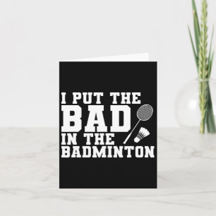 I Put The Bad In The Badminton Card
