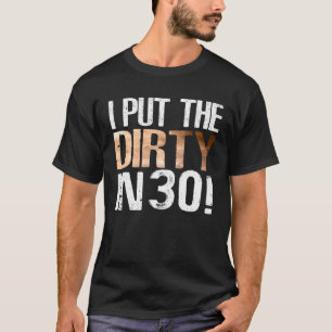 I Put The Dirty In Thirty 30Th Birthday Cool Tee