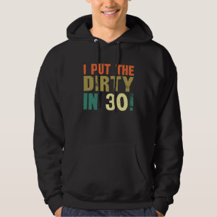 I Put The Dirty In Thirty Hoodie