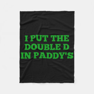 I Put The Double D In Paddy's Funny Irish Patricks Fleece Blanket