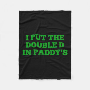 I Put The Double D In Paddy's Funny Irish Patricks Fleece Blanket