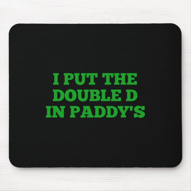 I Put The Double D In Paddy's Funny Irish Patricks Mouse Pad (Front)