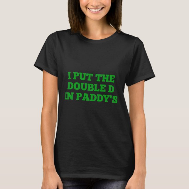 I Put The Double D In Paddy's Funny Irish Patricks T-Shirt (Front)