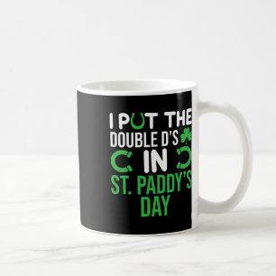 I Put The Double D's In St. Paddy's Day Funny Iris Coffee Mug