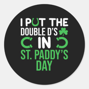 I Put The Double D's In St. Paddys Day Funny Irish Classic Round Sticker