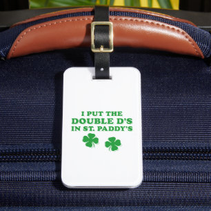 I Put The Double D's In St. Paddy's Day Funny Luggage Tag
