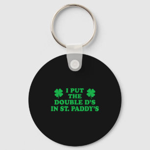 I Put The Double Ds In St. Paddys, Funny Cute Sham Keychain