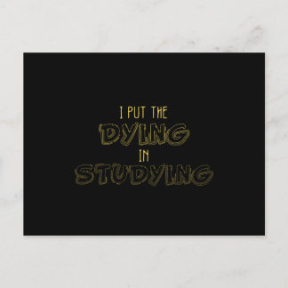 I Put The Dying In Studying Postcard
