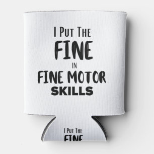 I put the Fine in 'Fine Motor Skills' Can Cooler