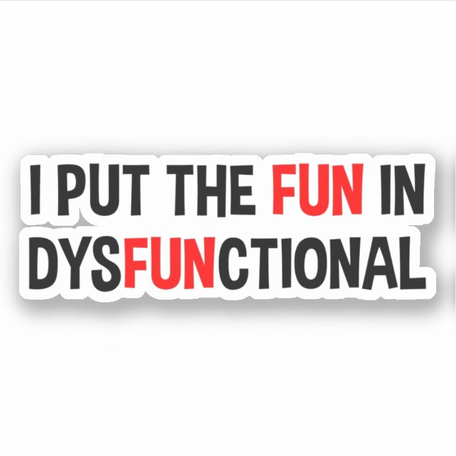 I Put The Fun In Dysfunctional (Front)