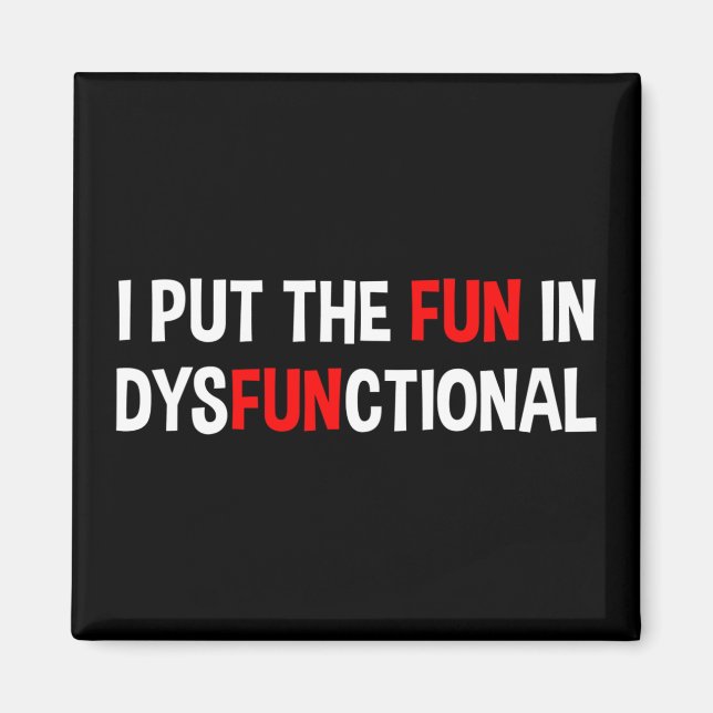 I Put The Fun In Dysfunctional Magnet (Front)