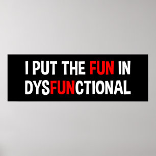 I Put The Fun In Dysfunctional Poster