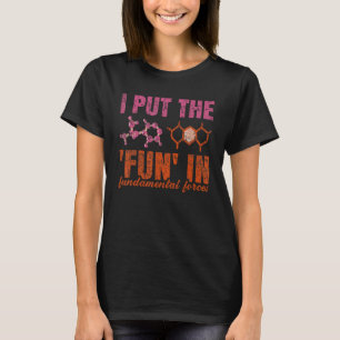 I Put The Fun In Fundamental Forces  Physics Teach T-Shirt