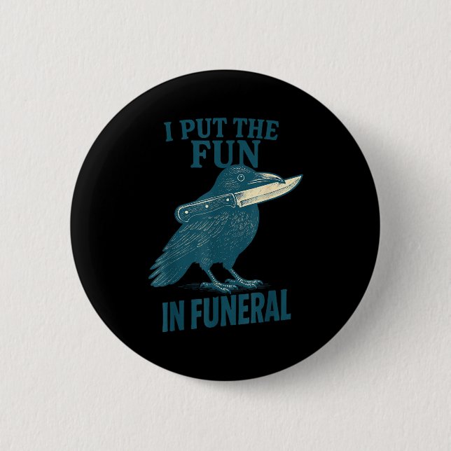 I Put The Fun In Funeral Crow Humor Quote  2 Inch Round Button (Front)