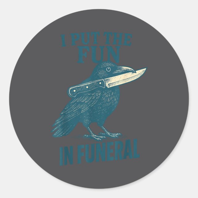 I Put The Fun In Funeral Crow Humor Quote  Classic Round Sticker (Front)