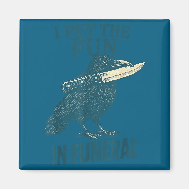 I Put The Fun In Funeral Crow Humor Quote  Magnet (Front)