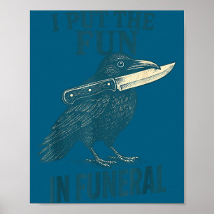 I Put The Fun In Funeral Crow Humor Quote  Poster