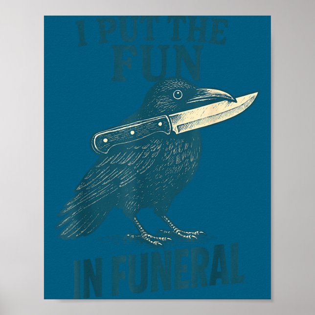 I Put The Fun In Funeral Crow Humor Quote  Poster (Front)