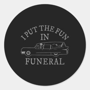 I Put The Fun In Funeral Hearse Skeleton Funny Hal Classic Round Sticker