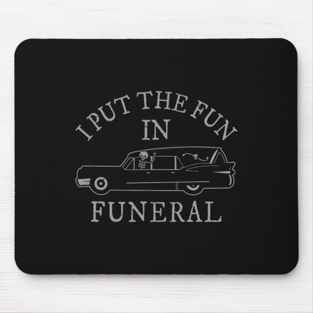 I Put The Fun In Funeral Hearse Skeleton Funny Hal Mouse Pad (Front)