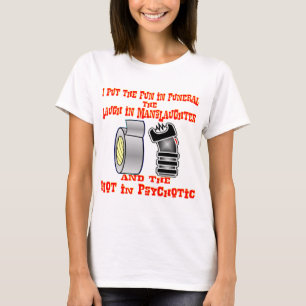 I Put The Fun In Funeral, Laugh In Manslaughter & T-Shirt